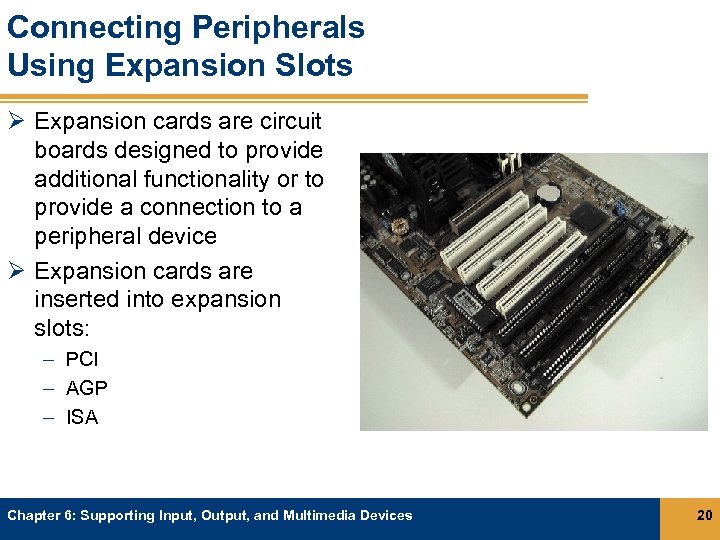 Connecting Peripherals Using Expansion Slots Ø Expansion cards are circuit boards designed to provide