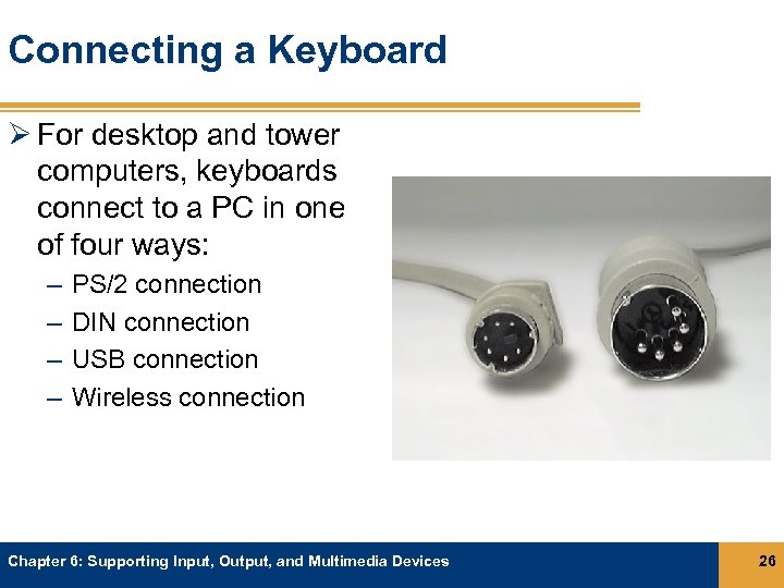 Connecting a Keyboard Ø For desktop and tower computers, keyboards connect to a PC