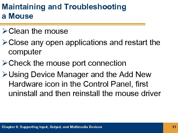 Maintaining and Troubleshooting a Mouse Ø Clean the mouse Ø Close any open applications