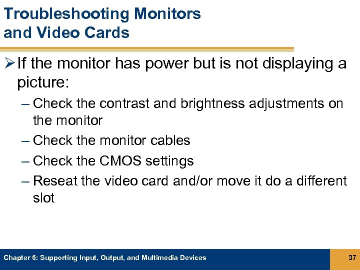 Troubleshooting Monitors and Video Cards Ø If the monitor has power but is not