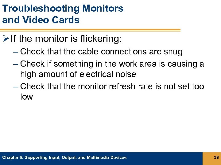 Troubleshooting Monitors and Video Cards Ø If the monitor is flickering: – Check that