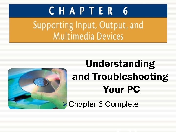 Understanding and Troubleshooting Your PC Ø Chapter 6 Complete 