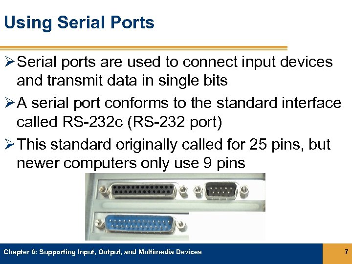 Using Serial Ports Ø Serial ports are used to connect input devices and transmit