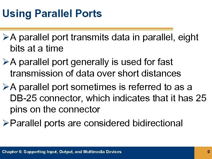 Using Parallel Ports Ø A parallel port transmits data in parallel, eight bits at