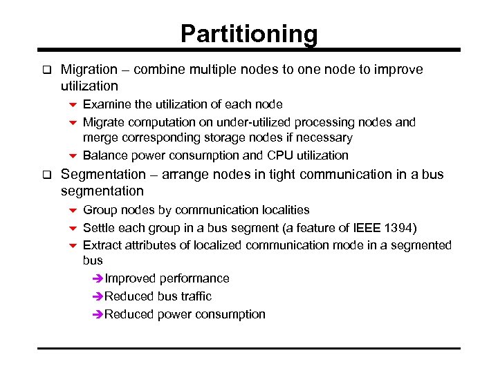 Partitioning q Migration – combine multiple nodes to one node to improve utilization 6