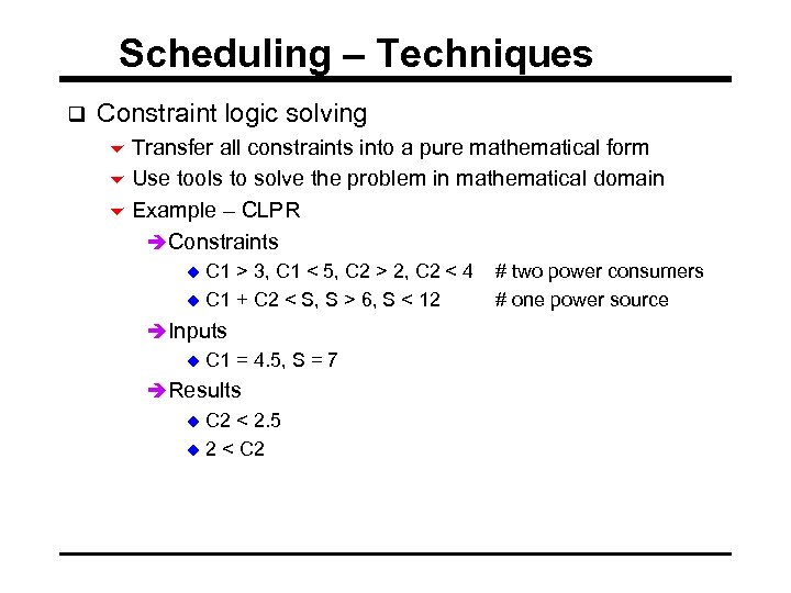 Scheduling – Techniques q Constraint logic solving 6 Transfer all constraints into a pure