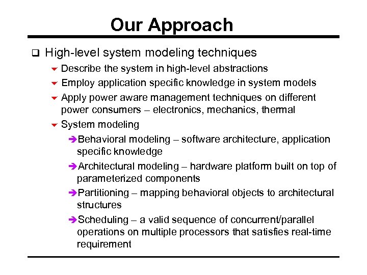 Our Approach q High-level system modeling techniques 6 Describe the system in high-level abstractions