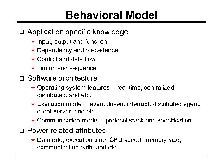 Behavioral Model q Application specific knowledge 6 Input, output and function 6 Dependency and