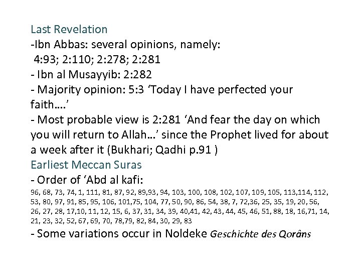 Last Revelation -Ibn Abbas: several opinions, namely: 4: 93; 2: 110; 2: 278; 2: