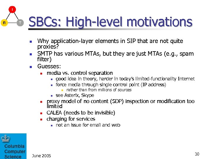 SBCs: High-level motivations n n n Why application-layer elements in SIP that are not