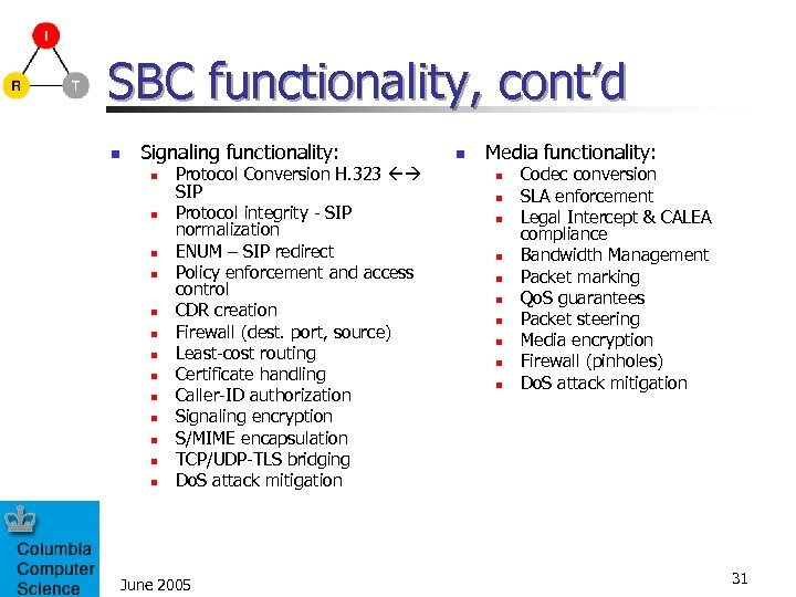 SBC functionality, cont’d n Signaling functionality: n n n n Protocol Conversion H. 323