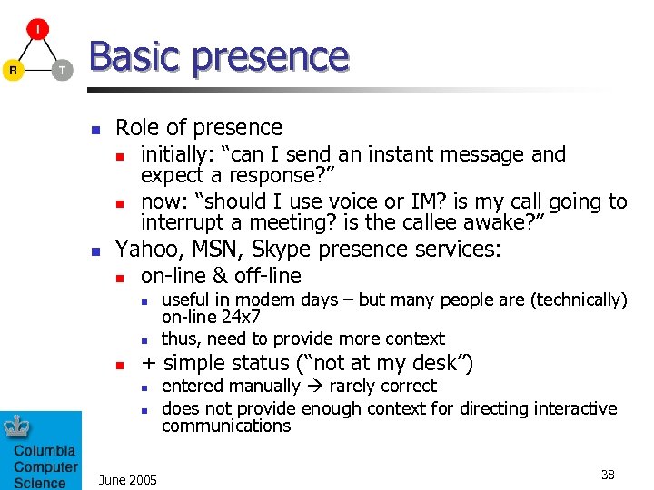 Basic presence n n Role of presence n initially: “can I send an instant