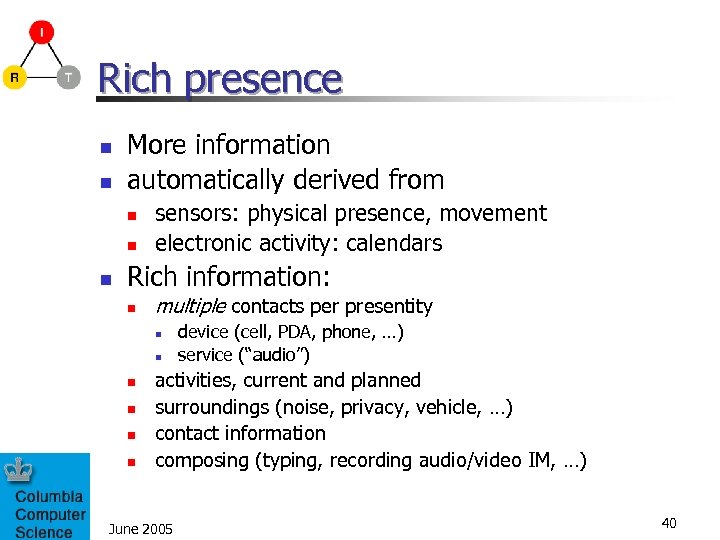 Rich presence n n More information automatically derived from n n n sensors: physical