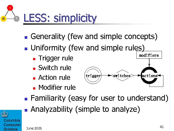 LESS: simplicity n n Generality (few and simple concepts) Uniformity (few and simple rules)