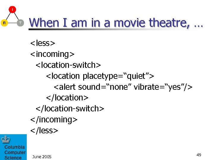 When I am in a movie theatre, … <less> <incoming> <location-switch> <location placetype=“quiet”> <alert