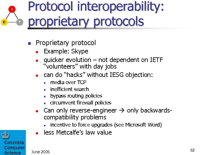 Protocol interoperability: proprietary protocols n Proprietary protocol n n n Example: Skype quicker evolution