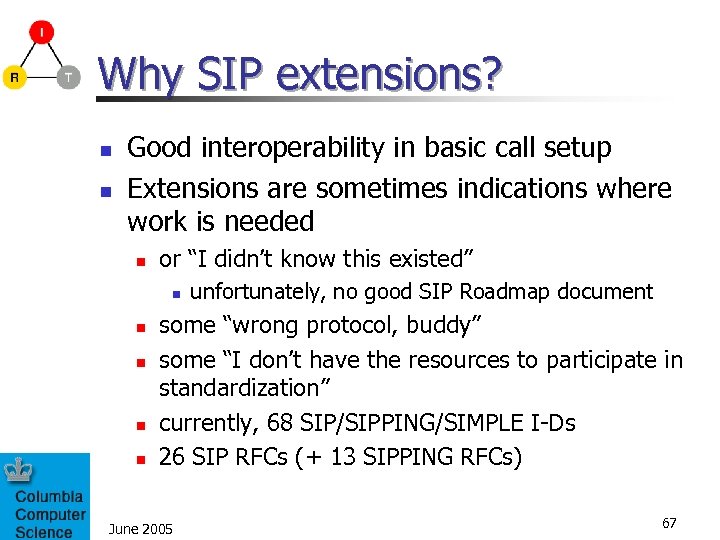 Why SIP extensions? n n Good interoperability in basic call setup Extensions are sometimes