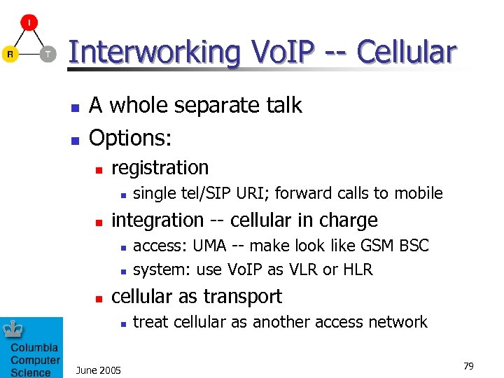 Interworking Vo. IP -- Cellular n n A whole separate talk Options: n registration