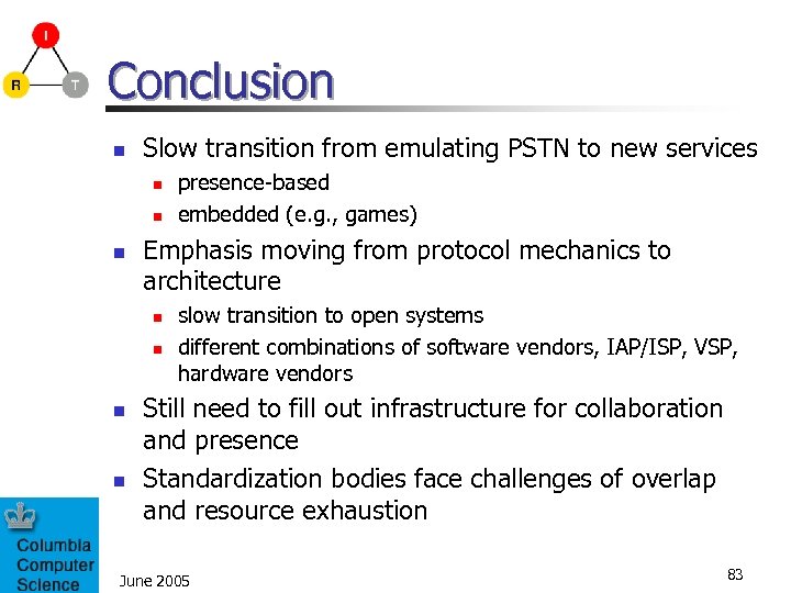 Conclusion n Slow transition from emulating PSTN to new services n n n Emphasis