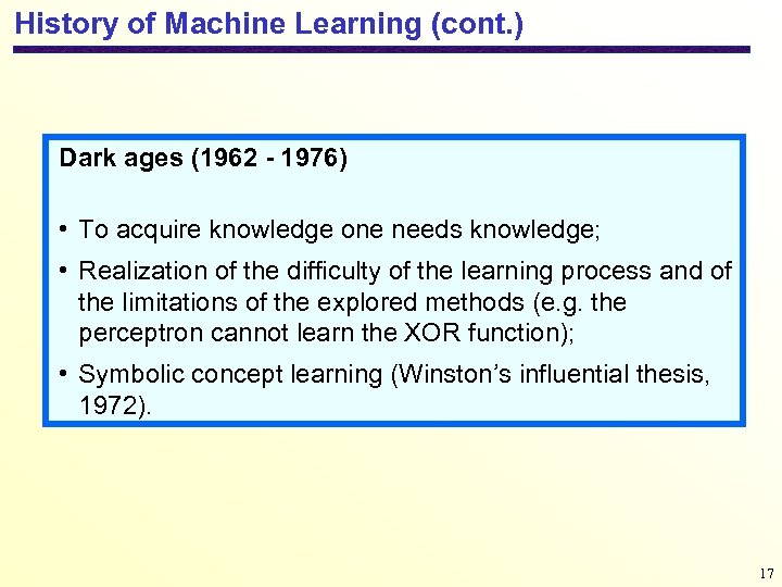 History of Machine Learning (cont. ) Dark ages (1962 - 1976) • To acquire