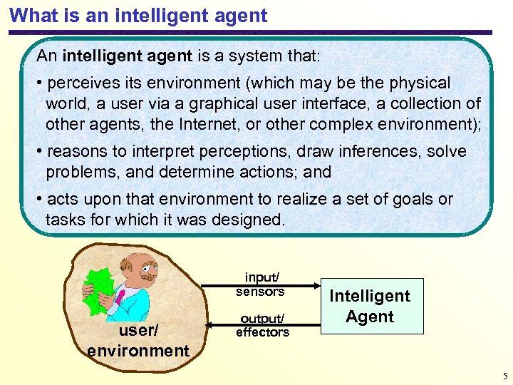 What is an intelligent agent An intelligent agent is a system that: • perceives