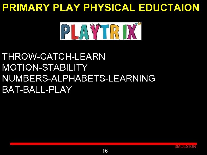 PRIMARY PLAY PHYSICAL EDUCTAION THROW-CATCH-LEARN MOTION-STABILITY NUMBERS-ALPHABETS-LEARNING BAT-BALL-PLAY Click to edit Master subtitle style