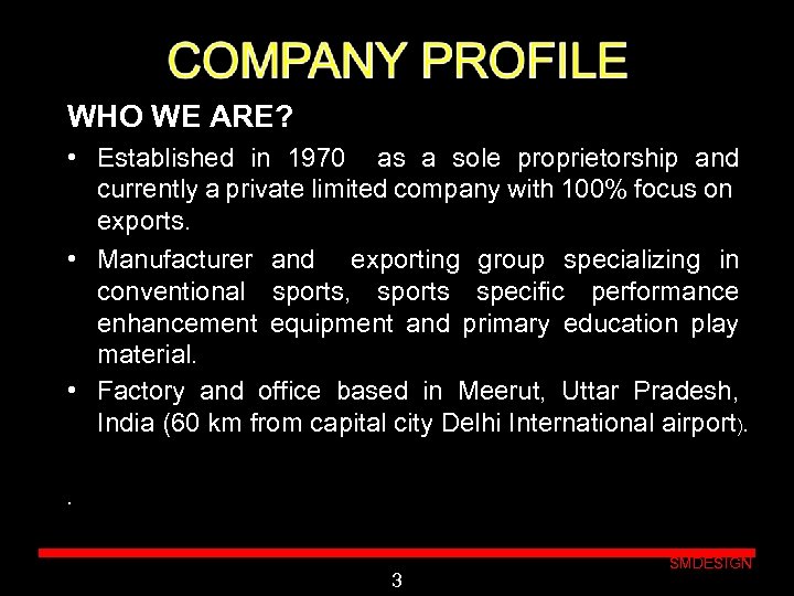 WHO WE ARE? • Established in 1970 as a sole proprietorship and currently a