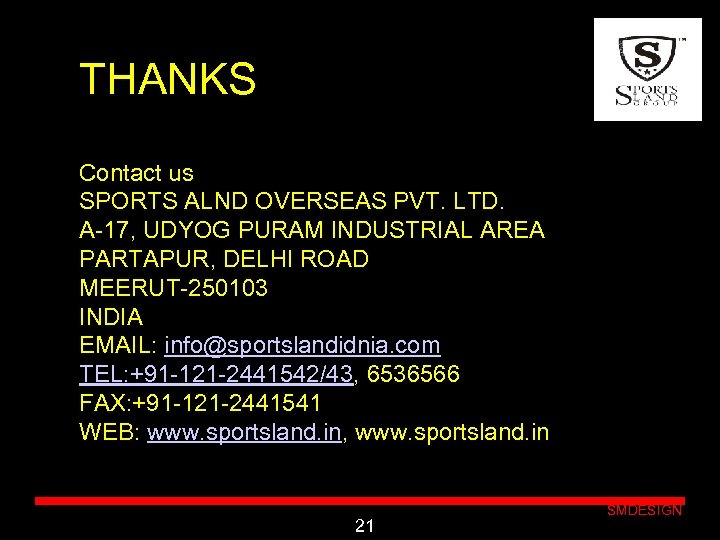 THANKS Contact us SPORTS ALND OVERSEAS PVT. LTD. A-17, UDYOG PURAM INDUSTRIAL AREA PARTAPUR,