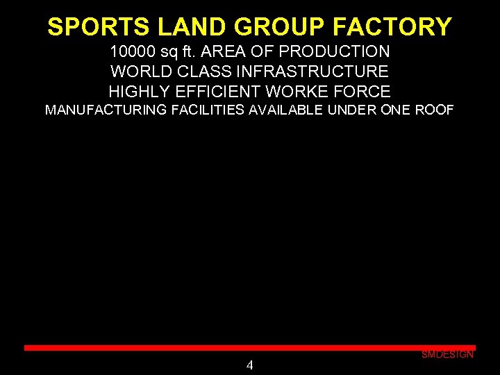 SPORTS LAND GROUP FACTORY 10000 sq ft. AREA OF PRODUCTION WORLD CLASS INFRASTRUCTURE HIGHLY