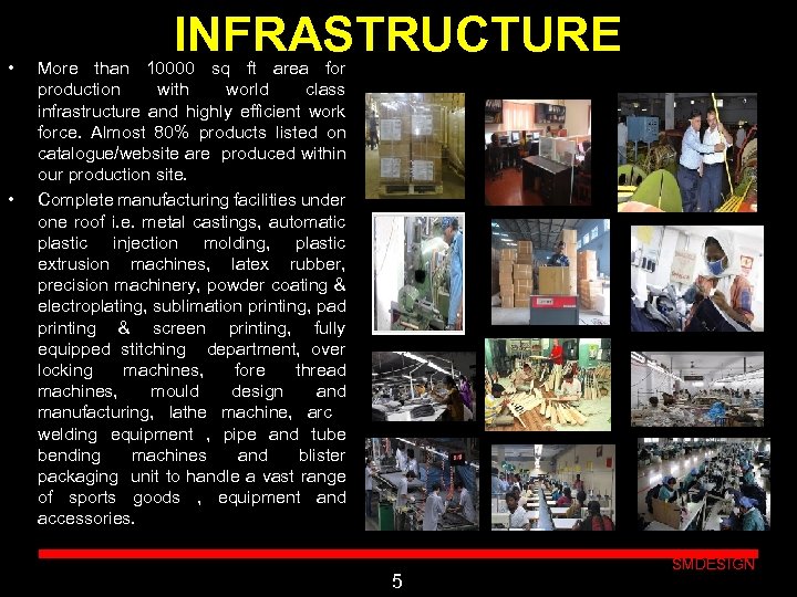  • • INFRASTRUCTURE More than 10000 sq ft area for production with world