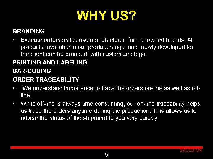 WHY US? BRANDING • Execute orders as license manufacturer for renowned brands. All products