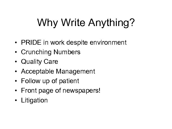 Why Write Anything? • • PRIDE in work despite environment Crunching Numbers Quality Care