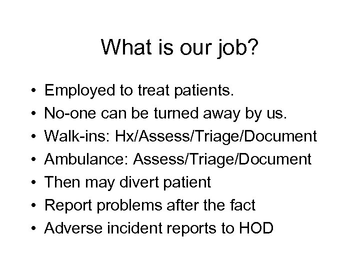 What is our job? • • Employed to treat patients. No-one can be turned