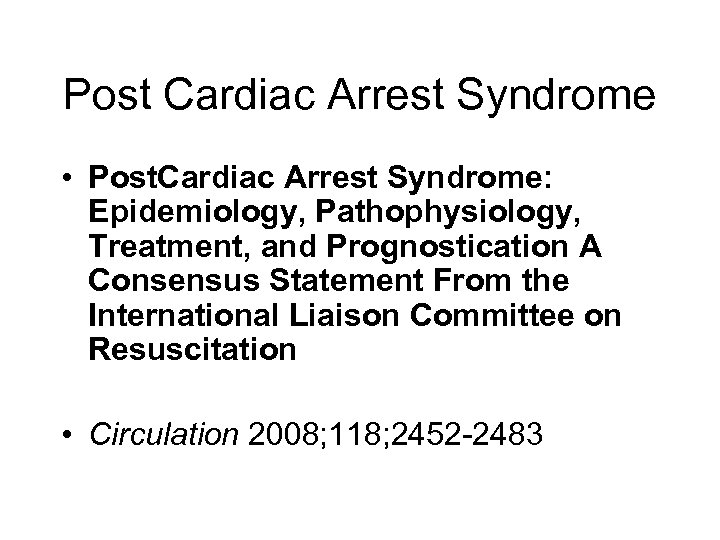 Post Cardiac Arrest Syndrome • Post. Cardiac Arrest Syndrome: Epidemiology, Pathophysiology, Treatment, and Prognostication