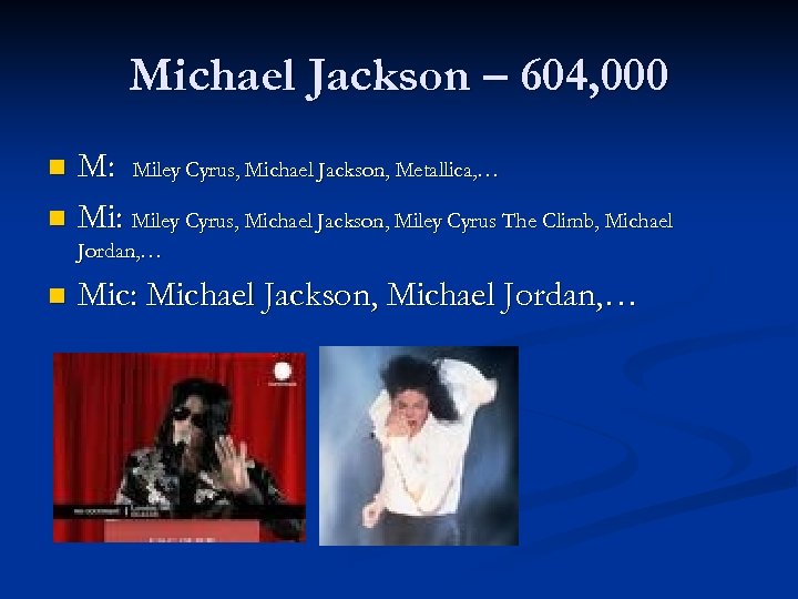 Michael Jackson – 604, 000 M: Miley Cyrus, Michael Jackson, Metallica, … n Mi: