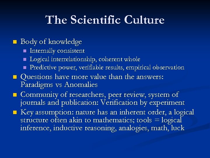 The Scientific Culture n Body of knowledge n n n Internally consistent Logical interrelationship,
