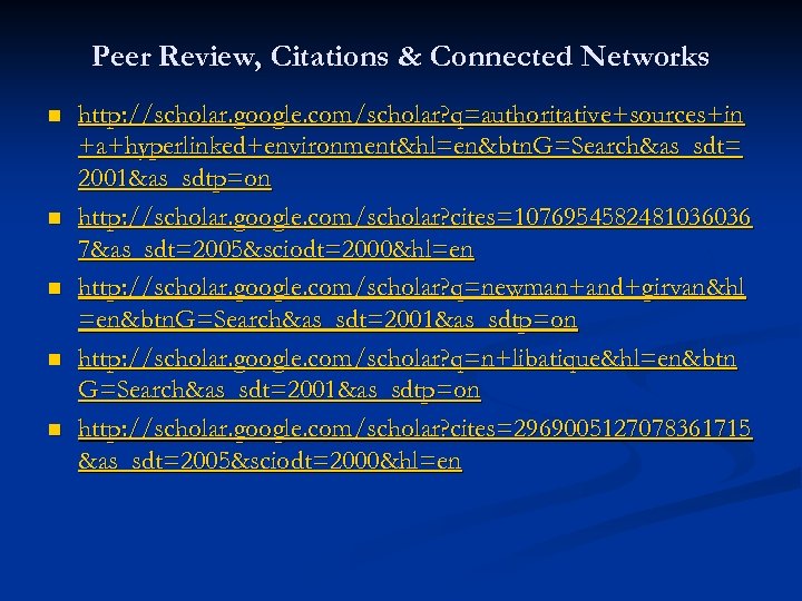 Peer Review, Citations & Connected Networks n n n http: //scholar. google. com/scholar? q=authoritative+sources+in