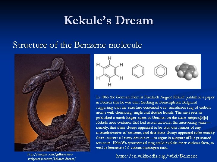 Kekule’s Dream Structure of the Benzene molecule In 1865 the German chemist Friedrich August