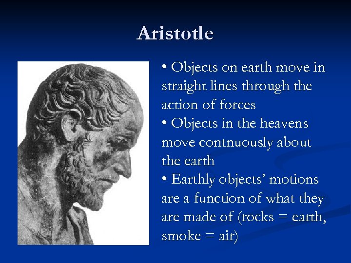 Aristotle • Objects on earth move in straight lines through the action of forces