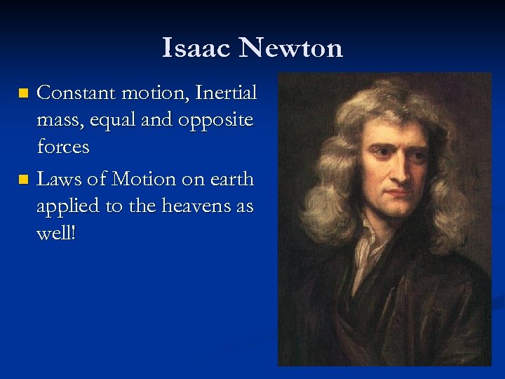 Isaac Newton Constant motion, Inertial mass, equal and opposite forces n Laws of Motion