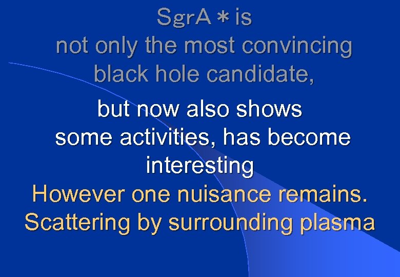 SｇｒＡ＊is not only the most convincing black hole candidate, but now also shows some