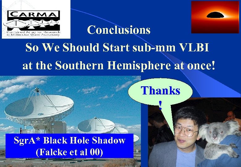 Conclusions So We Should Start sub-mm VLBI at the Southern Hemisphere at once! Thanks