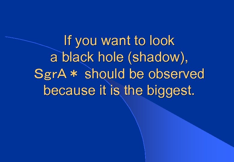 If you want to look a black hole (shadow), ＳｇｒＡ＊ should be observed because