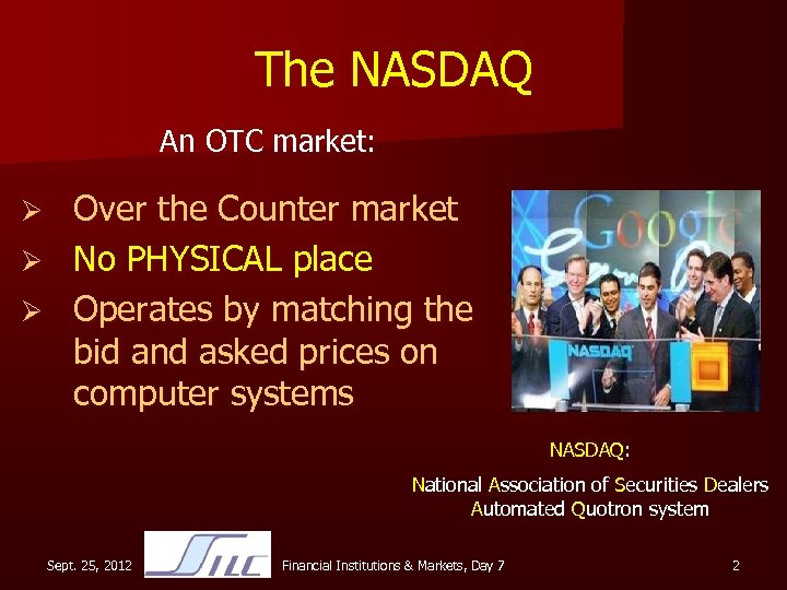The NASDAQ An OTC market: Over the Counter market Ø No PHYSICAL place Ø