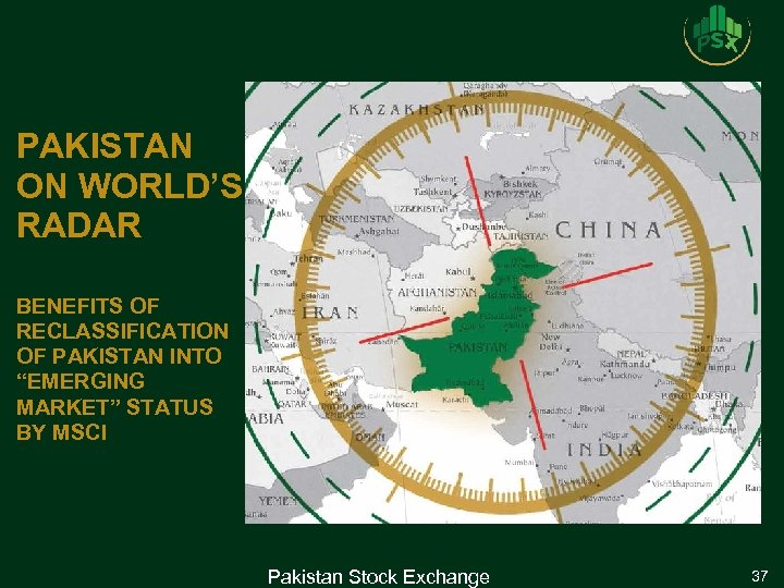 PAKISTAN ON WORLD’S RADAR BENEFITS OF RECLASSIFICATION OF PAKISTAN INTO “EMERGING MARKET” STATUS BY