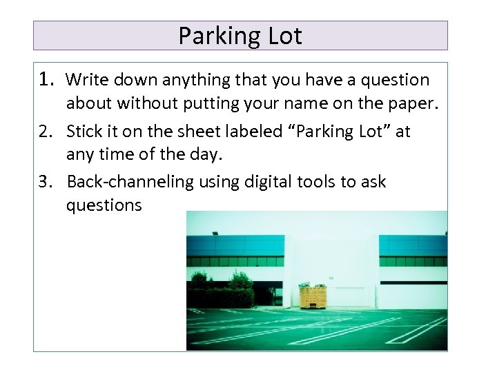 Parking Lot 1. Write down anything that you have a question about without putting