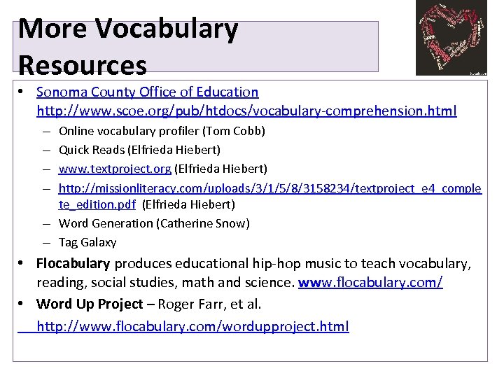 More Vocabulary Resources • Sonoma County Office of Education http: //www. scoe. org/pub/htdocs/vocabulary-comprehension. html
