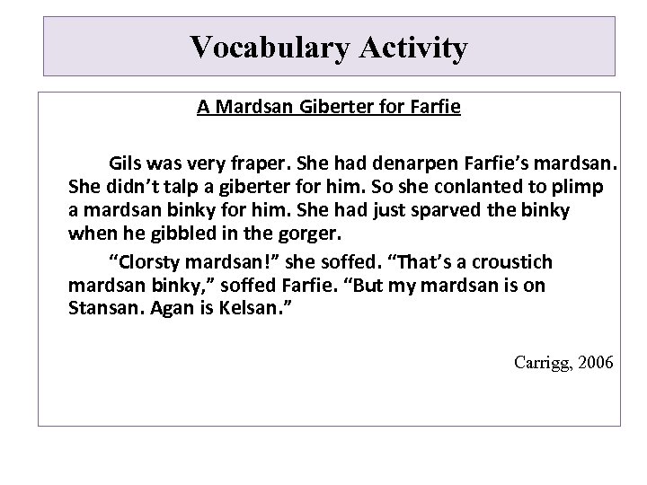 Vocabulary Activity A Mardsan Giberter for Farfie Gils was very fraper. She had denarpen