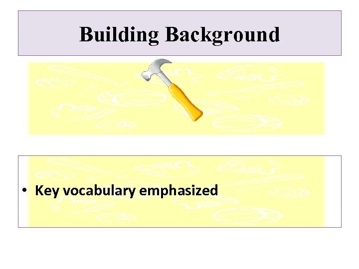 Building Background • Key vocabulary emphasized 