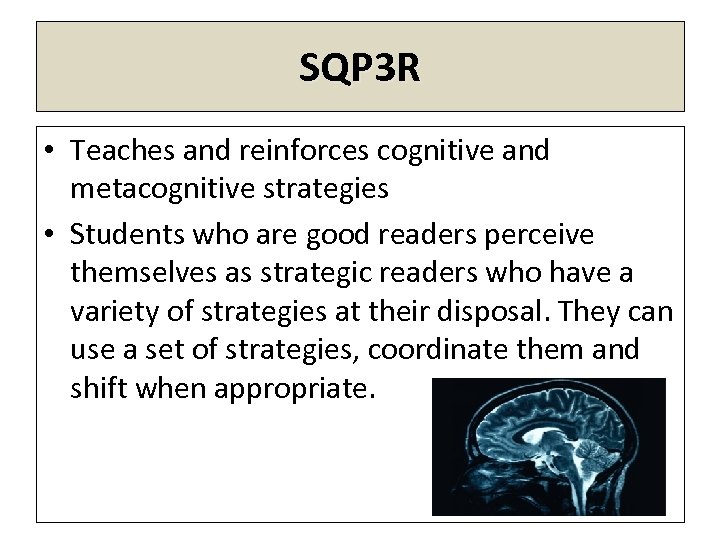 SQP 3 R • Teaches and reinforces cognitive and metacognitive strategies • Students who